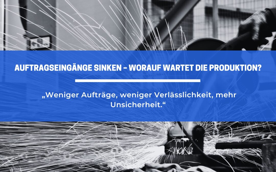 Auftragseingänge sinken – worauf wartet die Produktion?